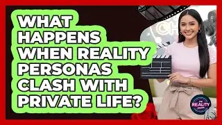 What Happens When Reality Personas Clash With Private Life?