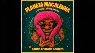 Los Tetas x Sergio Mendes - Planeta Magalenha (Bruno Borlone Bootleg)