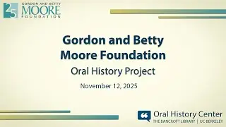 Introduction to the Moore Foundation Oral History Project