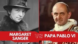Santos y villanos. Papa Pablo VI VS. Margaret Sanger-parte 1