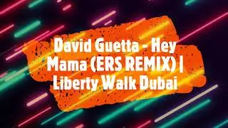 David Guetta - Hey Mama (ERS REMIX) | Liberty Walk Dubai