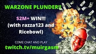 Warzone Plunder OVER $2m WIN (with razza123 and ricebowl) TWITCH.TV/MUIRGASM