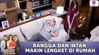 RANGGA DAN INTAN MAKIN LENGKET DI RUMAH | AKU BUKAN WANITA PILIHAN | EPS 22 (4/5)