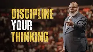 DISCIPLINE YOUR THINKING | BEST MOTIVATIONAL SPEECH | T.D. JAKES MOTIVATION