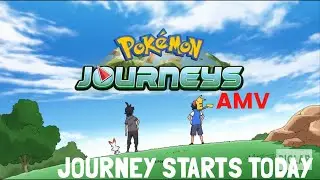 Pok&eacute;mon JOURNEY STARTS TODAY AMV