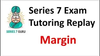 Series 7 Exam Margin Tutoring Replay