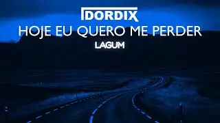 Lagum - HOJE EU QUERO ME PERDER (Dordix Remix)