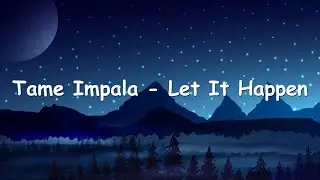 Let It Happen Lyrics - Tame Impala (Slowed)