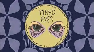 water culture- tired eyes