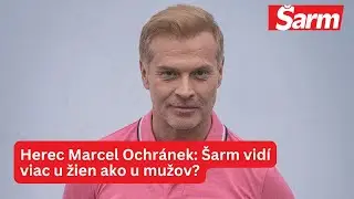 Marcel Ochr&aacute;nek o &scaron;arme: S&uacute; &scaron;armantn&eacute; preňho viac ženy alebo muži?