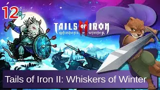 Let's Play Tails of Iron II: Whiskers of Winter w/ Bog Otter ► Episode 12