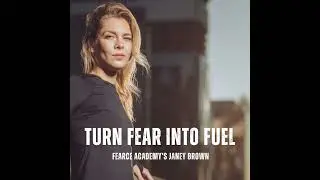 TT111 Turn Fear Into Fuel with FEARCE Academy's Janey Brown