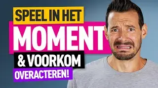 ACTEERTIPS: Niet OVERACTEREN, AUTHENTIEK spelen  / ACTEREN voor beginners