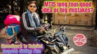 MT-15 se Long Tour  good idea or big mistake | Real- Ride Experience || Chandigarh To Nainital 