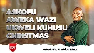 ASKOFU AWEKA WAZI UKWELI KUHUSU CHRISTMAS (Askofu Dr. Fredrick Simon)
