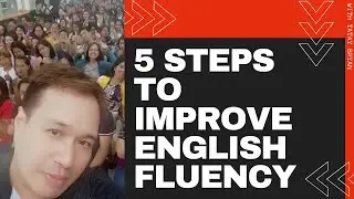 Speak English Fluently - 5 Steps to Improve your English Fluency