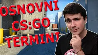 Neki OSNOVNI CS:GO TERMINI (+objašnjenja i saveti)