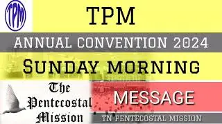 TPM CHENNAI CONVENTION MESSAGE | 2024| SUNDAY MORNING | Irumbuliur convention 2024| Tpm message