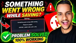 kinemaster something went wrong while saving problem | something went wrong while saving problem