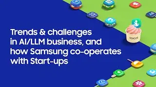 [SDC23] Trends & challenges in AI/LLM business, and how Samsung co-operates with Start-ups
