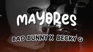 Bad Bunny ft. Becky G - MAYORES (Letra)