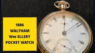 WM Ellery 1886 Waltham Pocket Watch Review