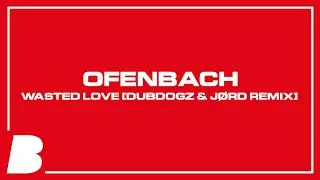 Ofenbach - Wasted Love [Dubdogz & J&Oslash;RD Remix]