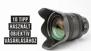 10 TIPP HASZNÁLT OBJEKTÍV VÁSÁRLÁSÁHOZ
