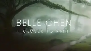 Belle Chen - Closer to Rain