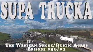 SUPA TRUCKA | The Western Shore/Rustic Acres | FS19 | Ep. #36/#1
