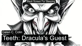 Teeth: Dracula's Guest  by Galen C. Colin Black Screen For Sleeping