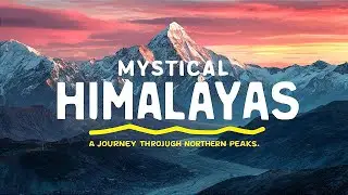 Mystical Himalayas: A Journey Through Northern Peaks