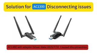 Disconnecting solution for ac1300 wifi adapter caused by windows update beta Driver Date: 2025/7/31
