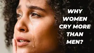 Why women cry more than men - Does testosterone inhibit crying?