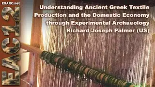 Understanding Ancient Greek Textile Production and the Domestic Economy through Exp. Archaeology