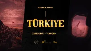 TURCHIA | Capitolo 1 - VIAGGIO