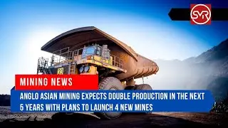 MINING NEWS| Anglo Asian Mining Expects Double Production in the Next 5 Years