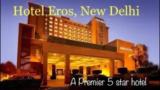 Hotel Eros, New Delhi. A lesser known 5 star hotel !!!