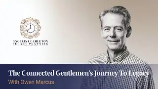 The Connected Gentlemen's Guide to Legacy with Owen Marcus