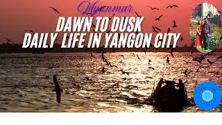 Dawn to Dusk Daily life in Yangon city - Vlog-14