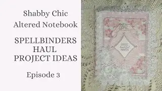 Shabby Chic Notebook | Spellbinders Haul Project Ideas Ep.3