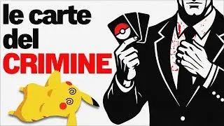 LE CARTE DEL CRIMINE: Pokemon, Soldi Sporchi e Speculazione Tossica