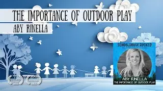 The Importance of Outdoor Play - Aby Rinella on the Schoolhouse Rocked Podcast