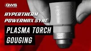 Plasma Torch Gouging with Powermax SYNC