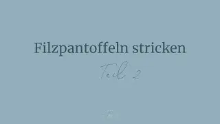 Filzpantoffeln stricken - Teil 2 Doble Tøfler