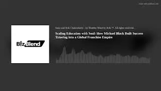 Scaling Education with Soul: How Michael Black Built Success Tutoring into a Global Franchise Empire