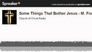 Some Things That Bother Jesus - M. Fox (made with Spreaker)