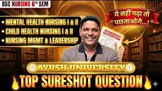BSc Nursing 6th Sem: Top Sureshot Ques 🔥| Ayush University C.G | CHN, MHN, Nursing Mgmt & Leadership