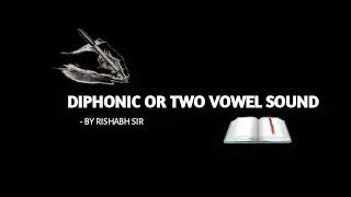 DIPHONIC OR TWO VOWEL SOUND