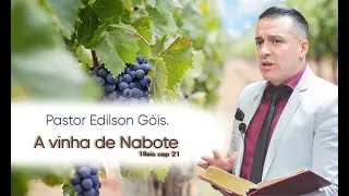 PASTOR EDILSON GÓIS- A VINHA DE NABOTE- NÃO NEGOCIE O SEU CHAMADO
